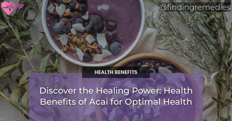 Discover the Healing Power: Health Benefits of Acai for Optimal Health