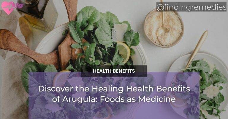 Discover the Healing Health Benefits of Arugula: Foods as Medicine
