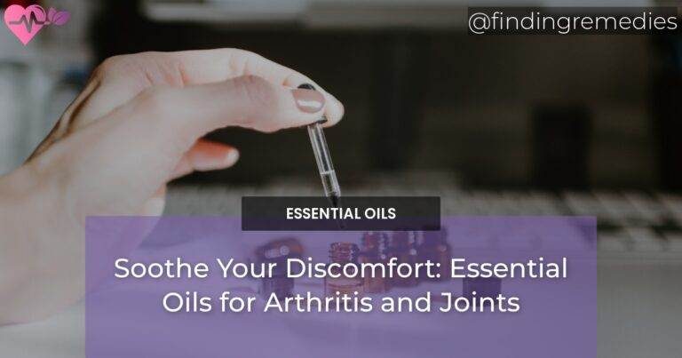 Soothe Your Discomfort: Essential Oils for Arthritis and Joints