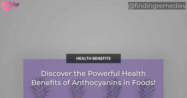 Discover the Powerful Health Benefits of Anthocyanins in Foods!