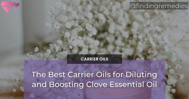 The Best Carrier Oils for Diluting and Boosting Clove Essential Oil
