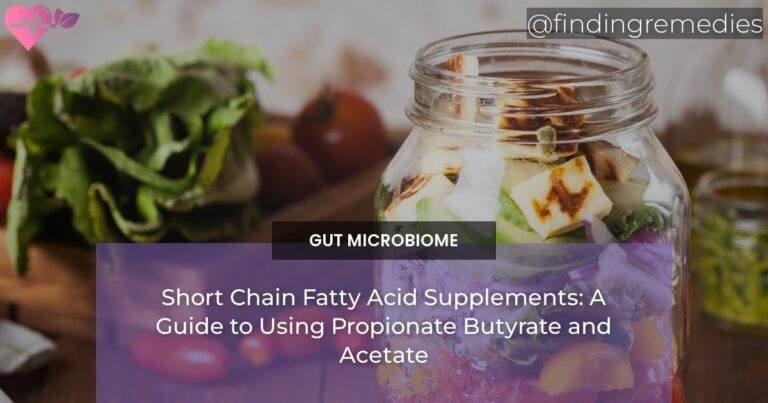 Short Chain Fatty Acid Supplements: A Guide to Using Propionate Butyrate and Acetate
