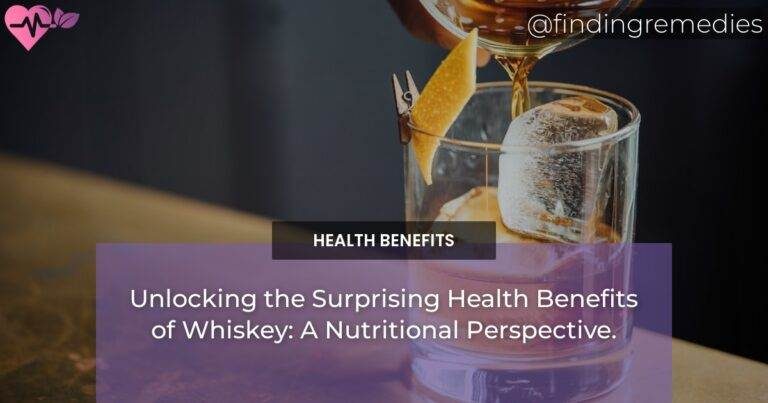 Unlocking the Surprising Health Benefits of Whiskey: A Nutritional Perspective.