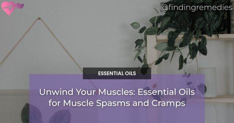 Unwind Your Muscles: Essential Oils for Muscle Spasms and Cramps