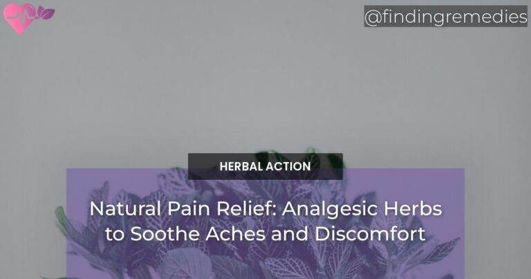 Natural Pain Relief: Analgesic Herbs to Soothe Aches and Discomfort