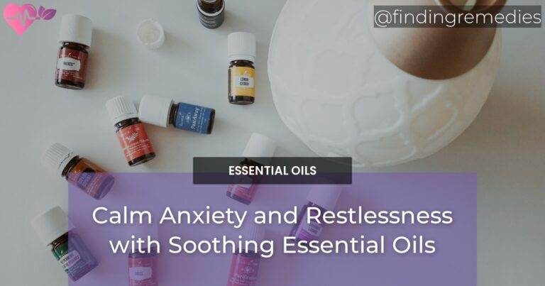 Calm Anxiety and Restlessness with Soothing Essential Oils
