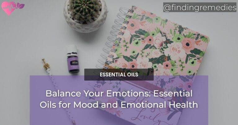 Balance Your Emotions: Essential Oils for Mood and Emotional Health