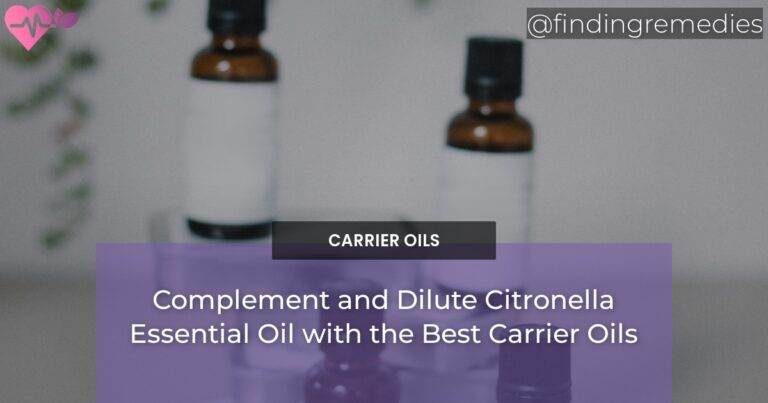 Complement and Dilute Citronella Essential Oil with the Best Carrier Oils
