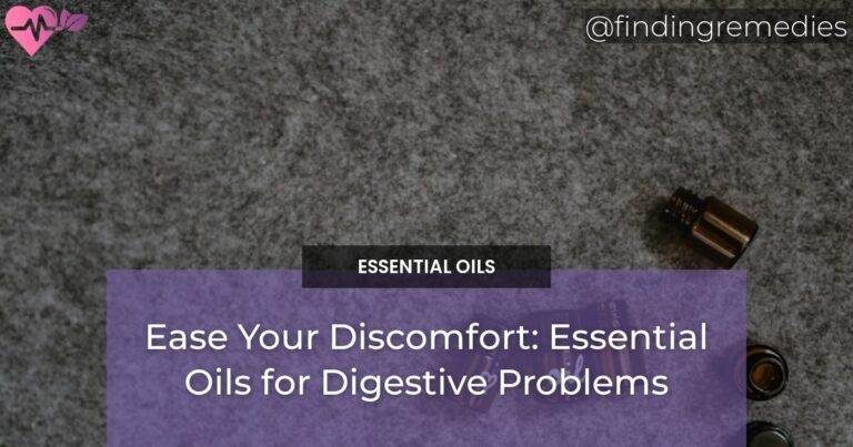 Ease Your Discomfort: Essential Oils for Digestive Problems
