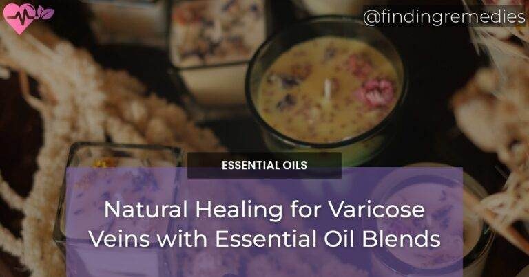 Natural Healing for Varicose Veins with Essential Oil Blends