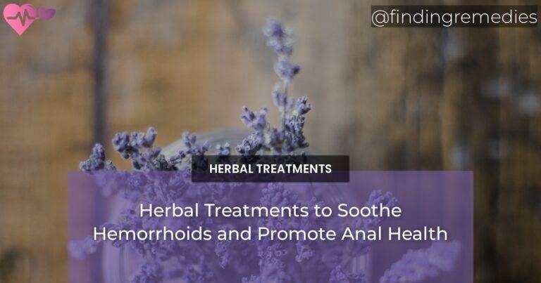 Herbal Treatments to Soothe Hemorrhoids and Promote Anal Health