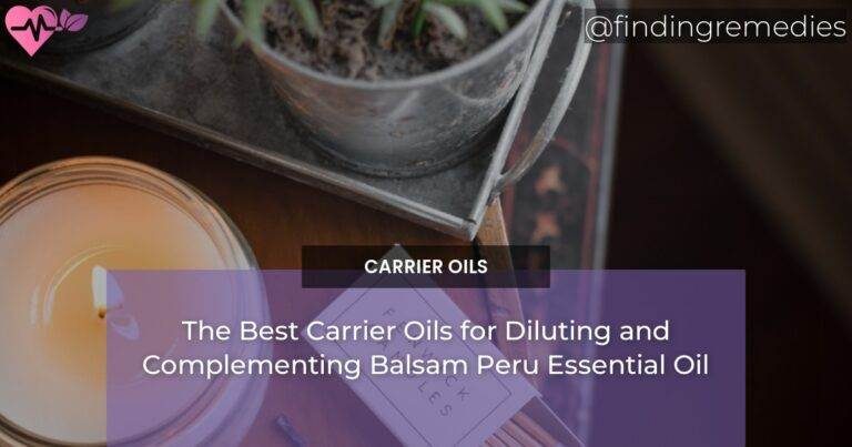 The Best Carrier Oils for Diluting and Complementing Balsam Peru Essential Oil