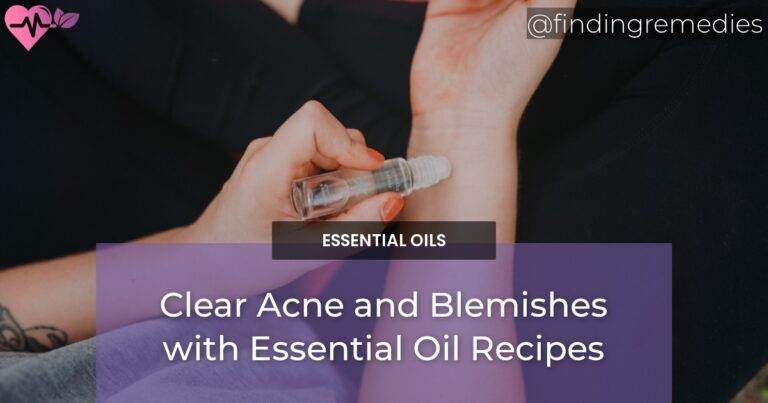 Clear Acne and Blemishes with Essential Oil Recipes