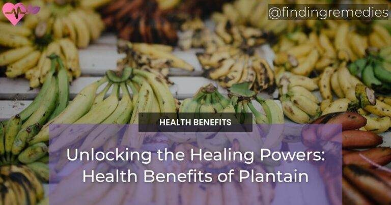 Unlocking the Healing Powers: Health Benefits of Plantain