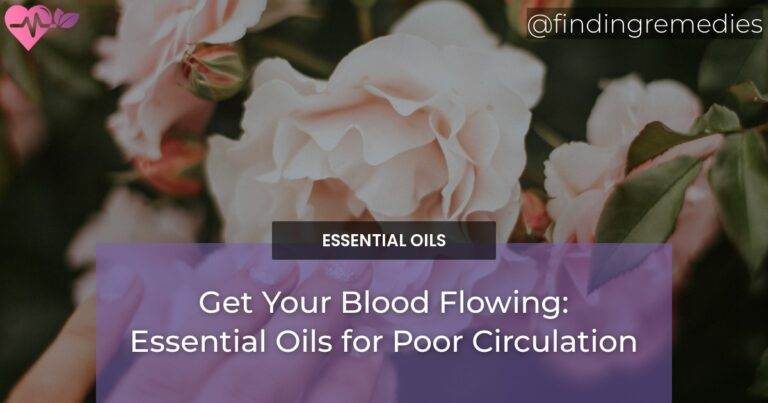 Get Your Blood Flowing: Essential Oils for Poor Circulation