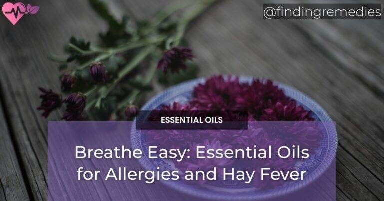 Breathe Easy: Essential Oils for Allergies and Hay Fever