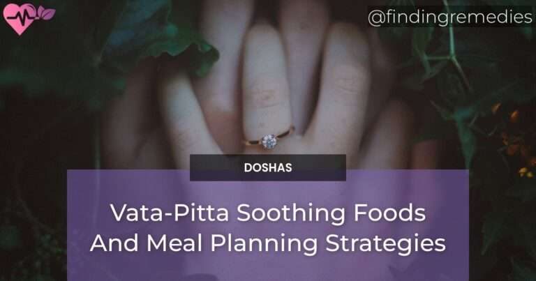 Vata-Pitta Soothing Foods And Meal Planning Strategies