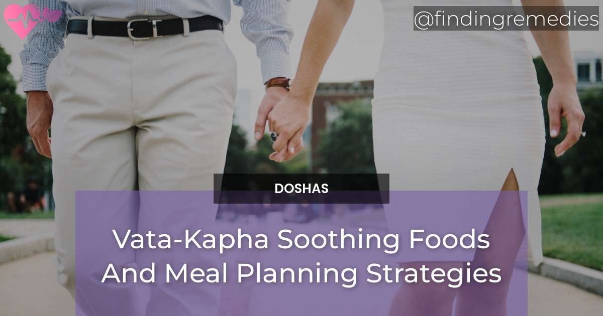 Vata-Kapha Soothing Foods And Meal Planning Strategies