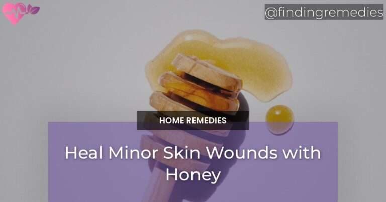 Heal Minor Skin Wounds with Honey