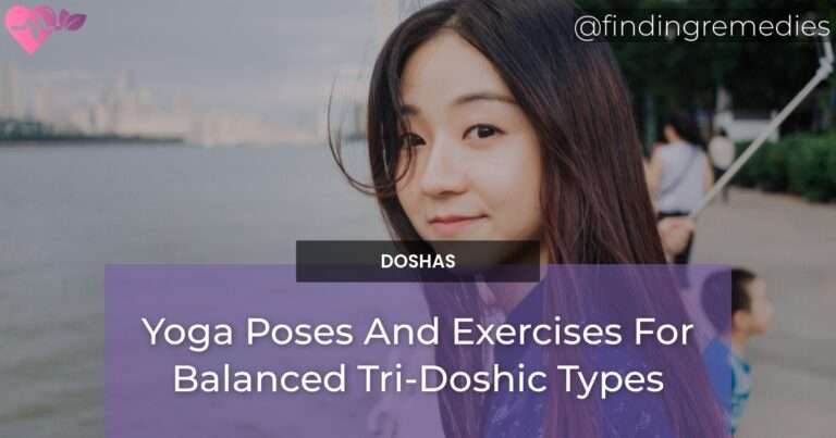 Yoga Poses And Exercises For Balanced Tri-Doshic Types