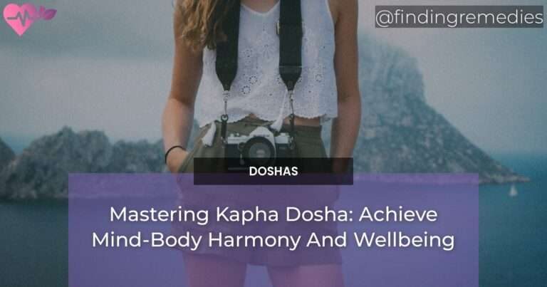 Mastering Kapha Dosha: Achieve Mind-Body Harmony And Wellbeing