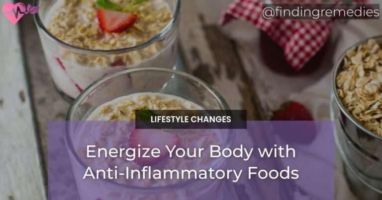 Energize Your Body with Anti-Inflammatory Foods
