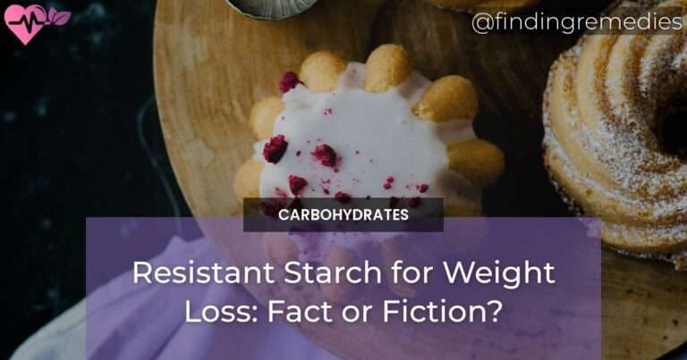 Resistant Starch for Weight Loss: Fact or Fiction?