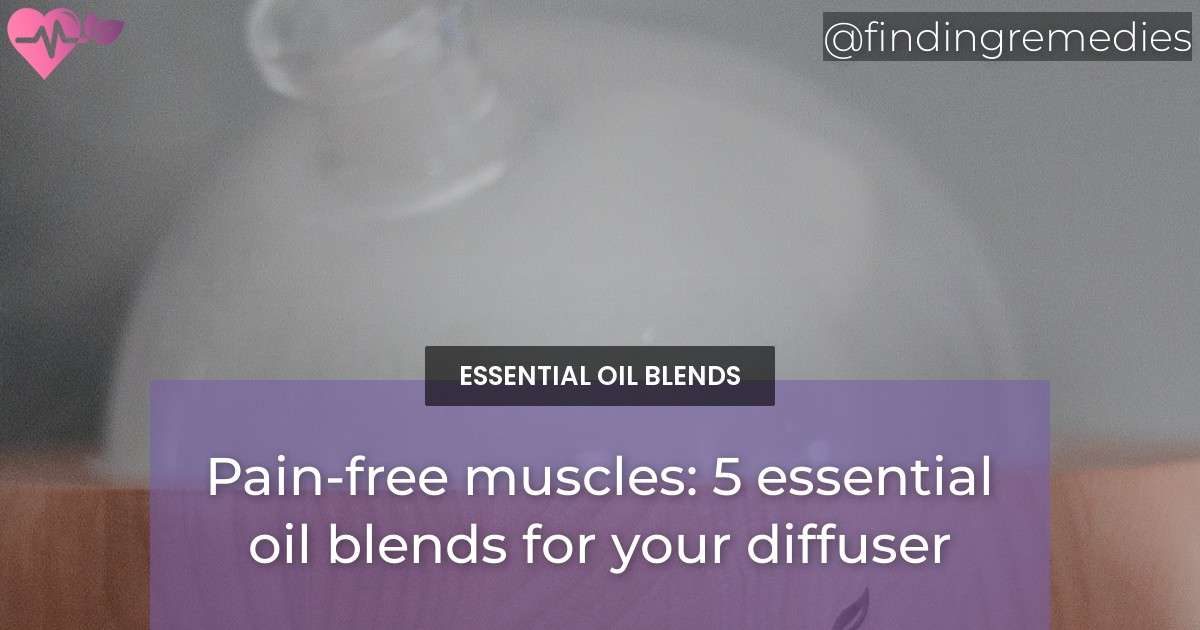 Pain-free muscles: 5 essential oil blends for your diffuser