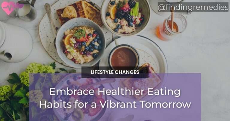 Embrace Healthier Eating Habits for a Vibrant Tomorrow