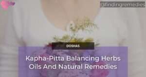 Kapha-Pitta Balancing Herbs Oils And Natural Remedies
