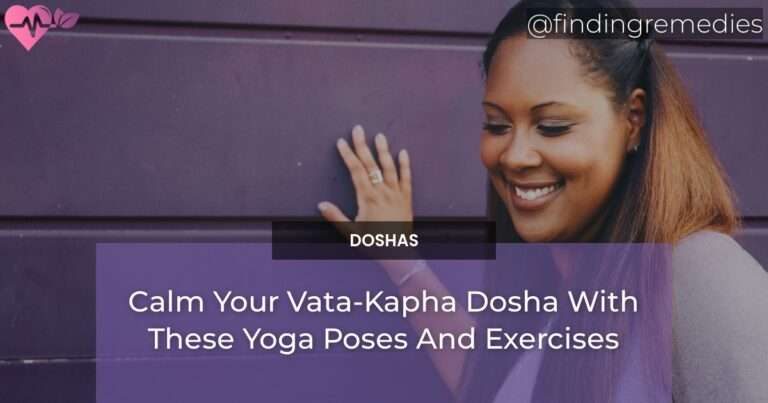 Calm Your Vata-Kapha Dosha With These Yoga Poses And Exercises