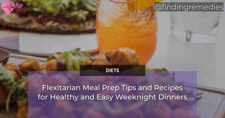 Flexitarian Meal Prep Tips and Recipes for Healthy and Easy Weeknight Dinners