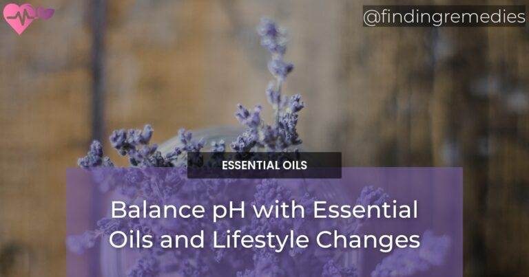 Balance pH with Essential Oils and Lifestyle Changes