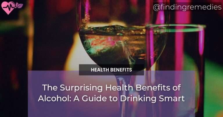 The Surprising Health Benefits of Alcohol: A Guide to Drinking Smart
