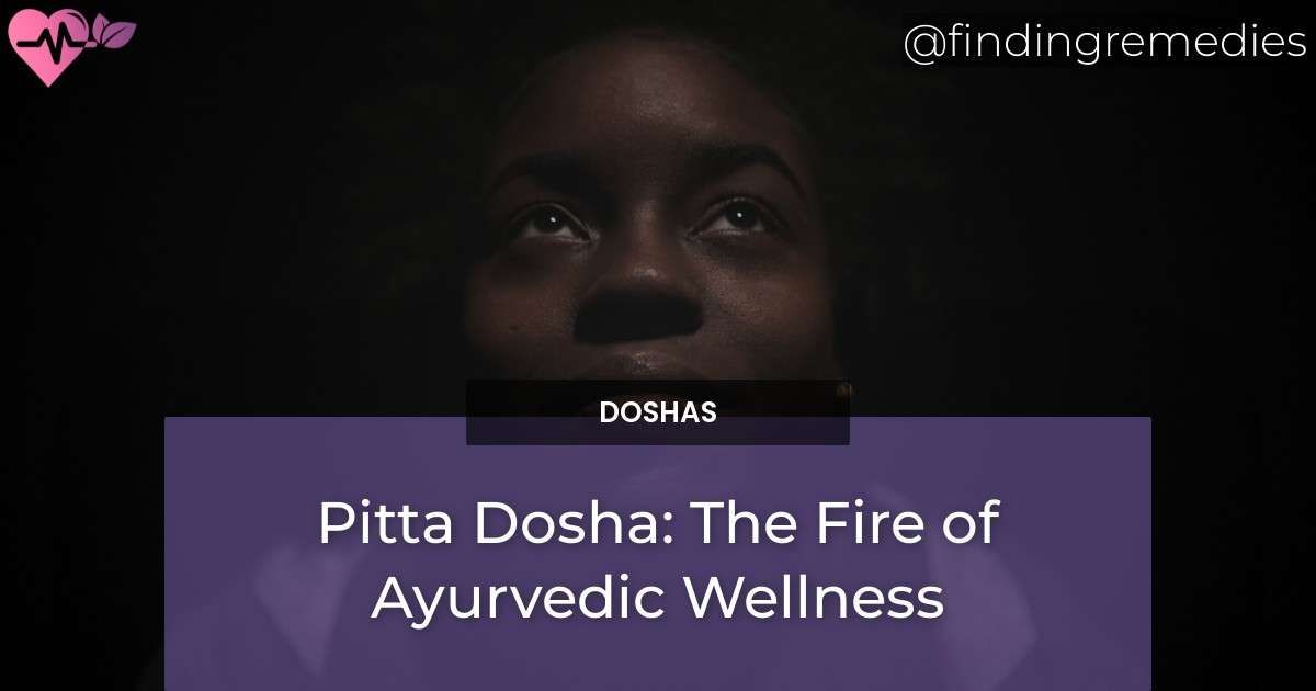 Pitta Dosha: The Fire of Ayurvedic Wellness
