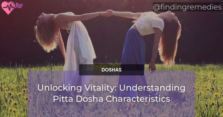 Unlocking Vitality: Understanding Pitta Dosha Characteristics