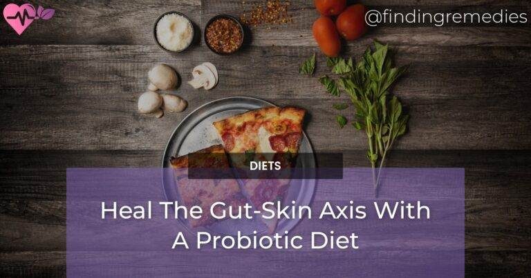 Heal The Gut-Skin Axis With A Probiotic Diet