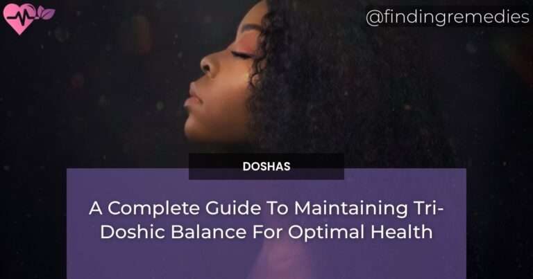 A Complete Guide To Maintaining Tri-Doshic Balance For Optimal Health