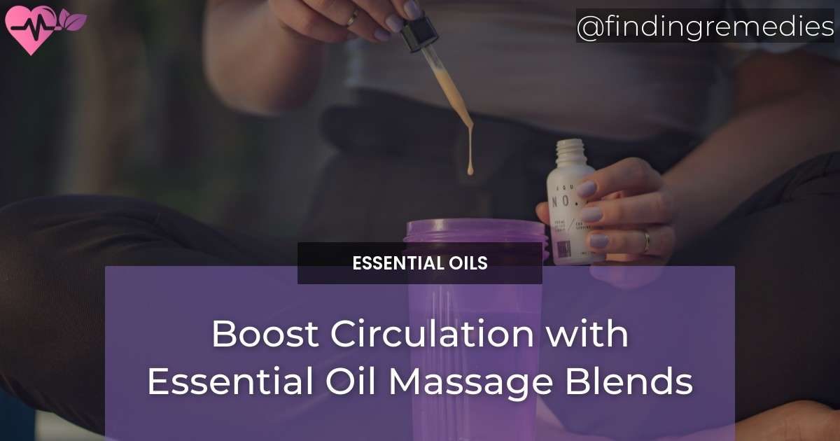 Boost Circulation with Essential Oil Massage Blends