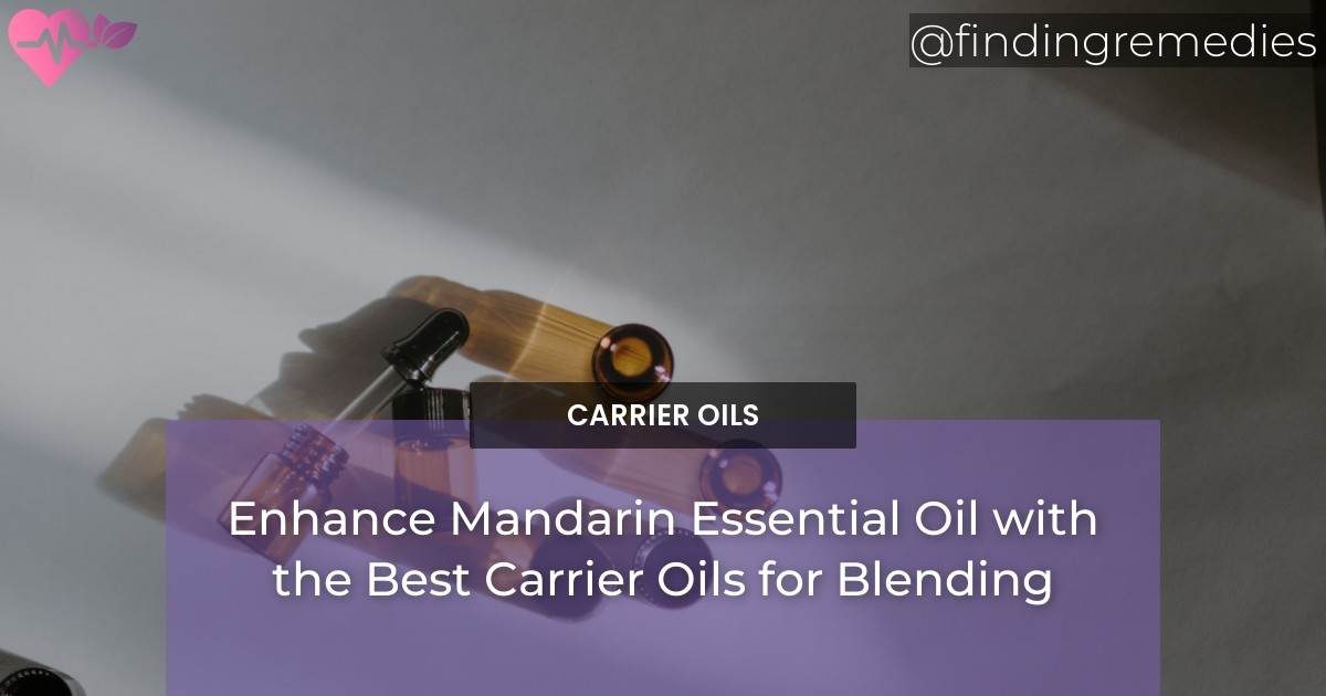 Enhance Mandarin Essential Oil with the Best Carrier Oils for Blending