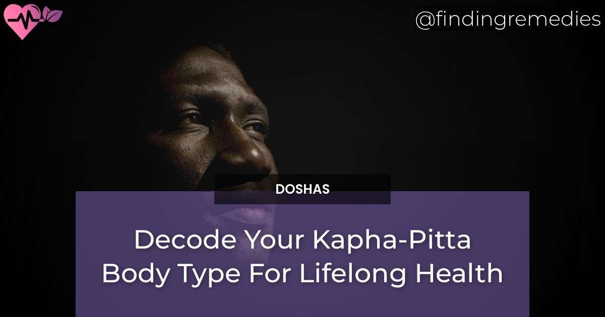 Decode Your Kapha-Pitta Body Type For Lifelong Health