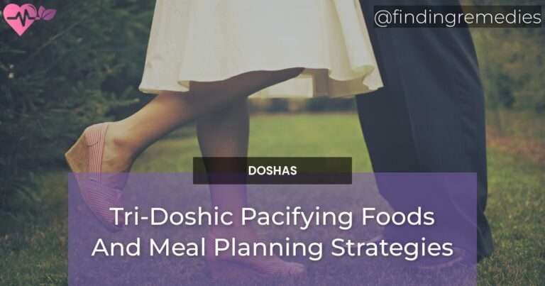 Tri-Doshic Pacifying Foods And Meal Planning Strategies
