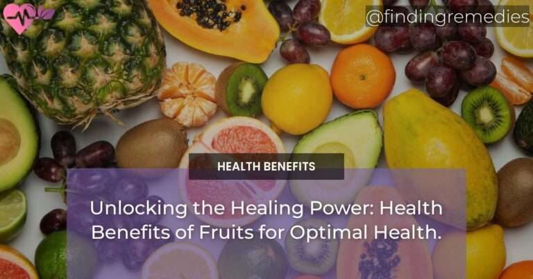 Unlocking the Healing Power: Health Benefits of Fruits for Optimal Health.
