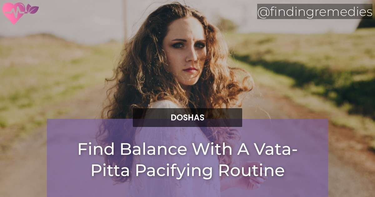 Find Balance With A Vata-Pitta Pacifying Routine