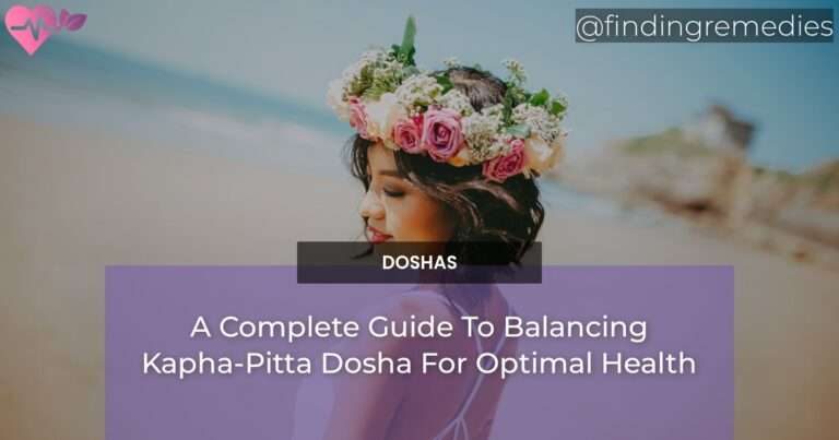 A Complete Guide To Balancing Kapha-Pitta Dosha For Optimal Health