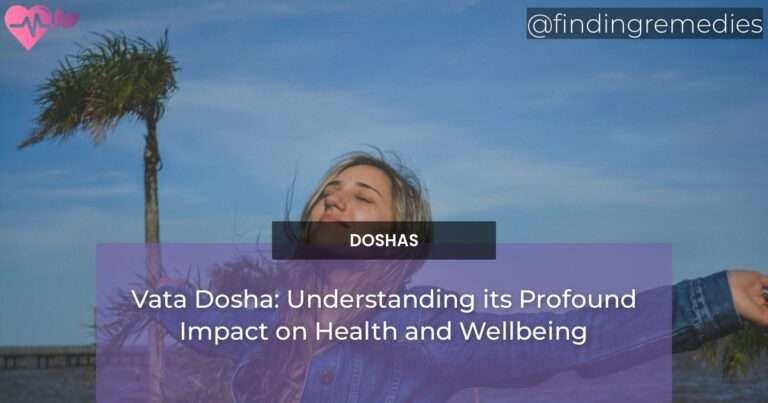 Vata Dosha: Understanding its Profound Impact on Health and Wellbeing