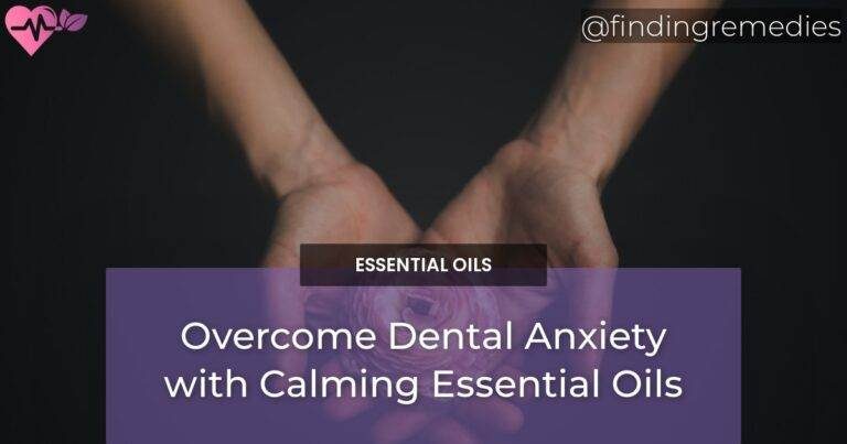 Overcome Dental Anxiety with Calming Essential Oils