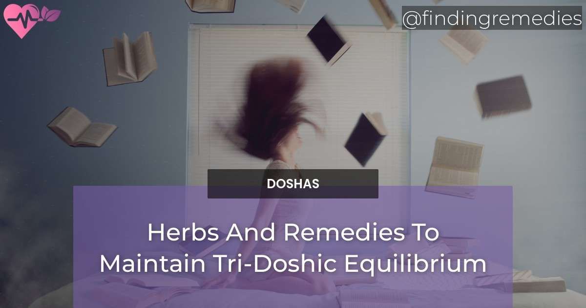 Herbs And Remedies To Maintain Tri-Doshic Equilibrium