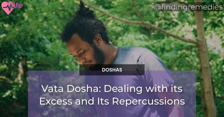 Vata Dosha: Dealing with its Excess and Its Repercussions