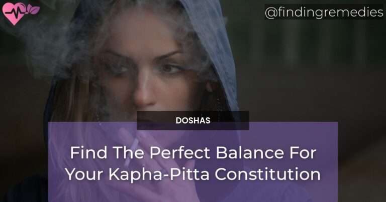 Find The Perfect Balance For Your Kapha-Pitta Constitution